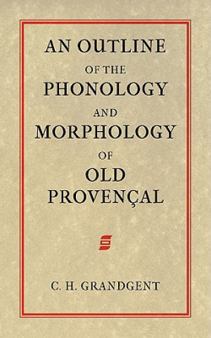 Książka Outline of the Phonology and Morphology of Old Provencal Charles Hall Grandgent