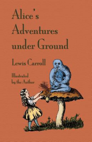 Knjiga Alice's Adventures Under Ground Lewis Carroll