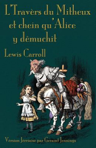 Kniha L'Travers Du Mitheux Et Chein Qu'Alice Y Demuchit Lewis Carroll