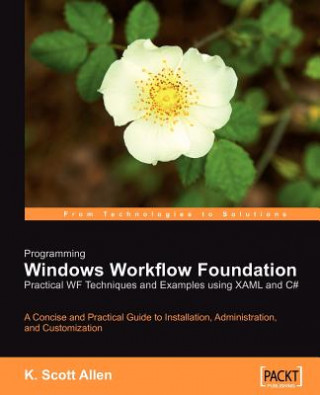 Knjiga Programming Windows Workflow Foundation: Practical WF Techniques and Examples using XAML and C# K. Scott Allen