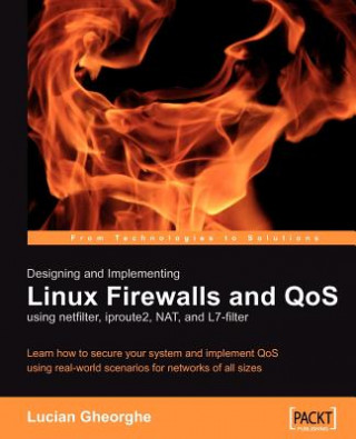 Kniha Designing and Implementing Linux Firewalls and QoS using netfilter, iproute2, NAT and l7-filter Lucian Gheorghe