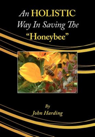 Kniha HOLISTIC Way In Saving The "Honeybee" John Harding
