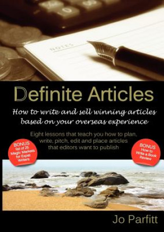 Book Definite Articles - How to Write and Sell Winning Articles Based on Your Overseas Experience Jo Parfitt