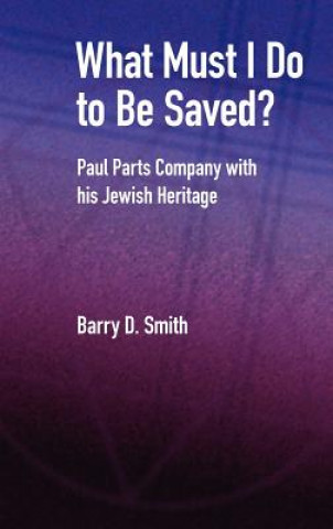 Buch What Must I Do to be Saved? Barry D. Smith