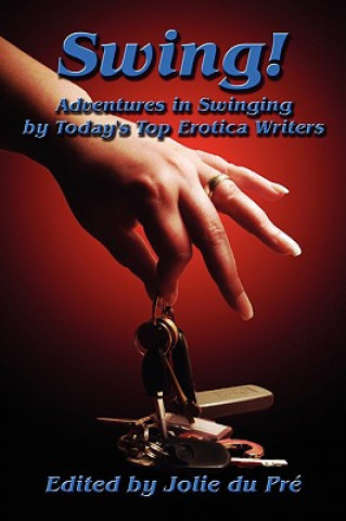 Kniha Swing! Adventures in Swinging by Today's Top Erotica Writers Jolie Du Pre