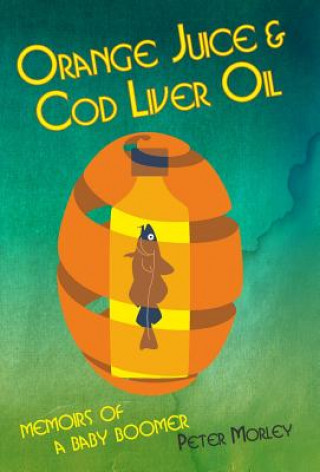Kniha Orange Juice and Cod Liver Oil Peter Morley