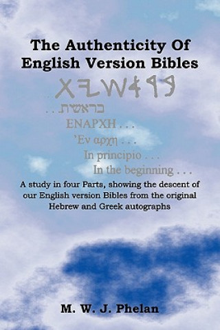 Könyv Authenticity Of English Version Bibles MWJ Phelan