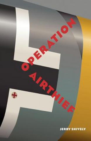 Kniha Opertaion Airthief Jerry Shively