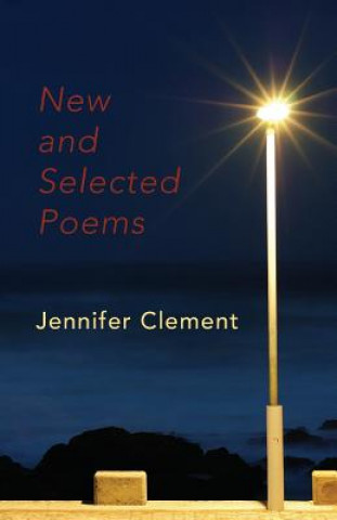 Kniha New and Selected Poems Jennifer Clement