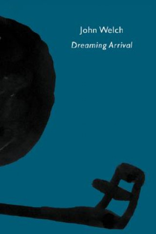 Книга Dreaming Arrival John Welch