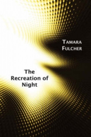 Könyv Recreation of Night Tamara Fulcher