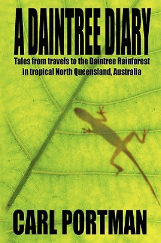 Kniha Daintree Diary - Tales from Travels to the Daintree Rainforest in Tropical North Queensland, Australia Carl Portman
