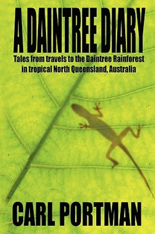 Książka Daintree Diary - Tales from Travels to the Daintree Rainforest in Tropical North Queensland, Australia Carl Portman