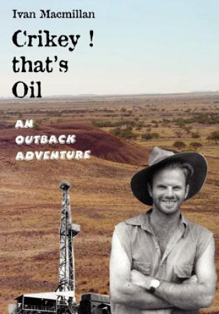 Книга Crikey, That's Oil! Ivan Macmillan