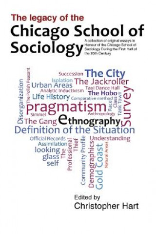 Książka Legacy of the Chicago School. A Collection of Essays in Honour of the Chicago School of Sociology During the First Half of the 20th Century. Christopher Hart