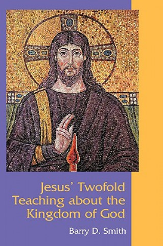 Книга Jesus' Twofold Teaching About the Kingdom of God Barry D. Smith