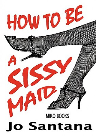 Kniha How to be a Sissy Maid Jo Santana