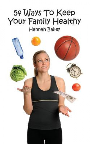 Книга 54 Ways To Keep Your Family Healthy Hannah Bailey