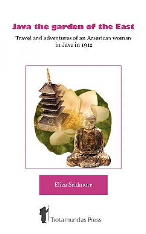 Könyv Java, the Garden of the East Eliza Ruhamah Scidmore