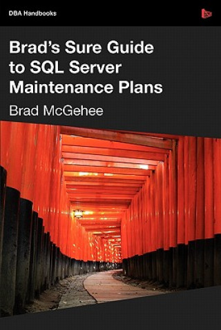 Carte Brad's Sure Guide to SQL Server Maintenance Plans Brad M. McGehee