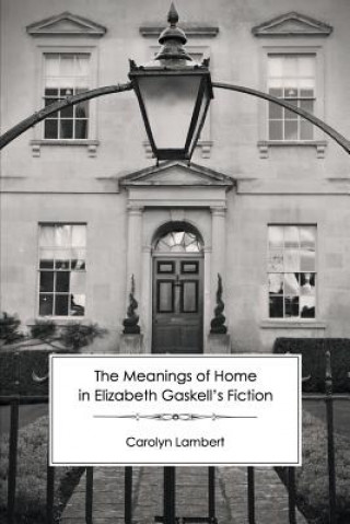 Książka Meanings of Home in Elizabeth Gaskell's Fiction Carolyn Lambert