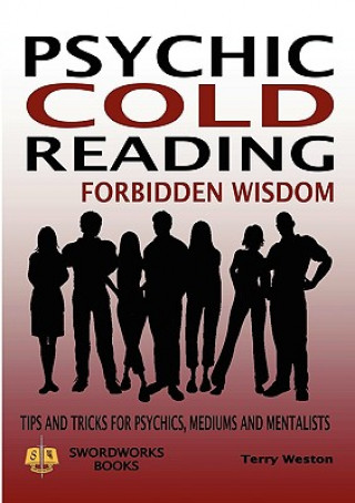 Könyv Cold Reading Forbidden Wisdom - Tips and Tricks for Psychics, Mediums and Mentalists Dr Terry Weston