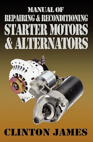 Könyv Manual of Repairing & Reconditioning Starter Motors and Alternators James Clinton