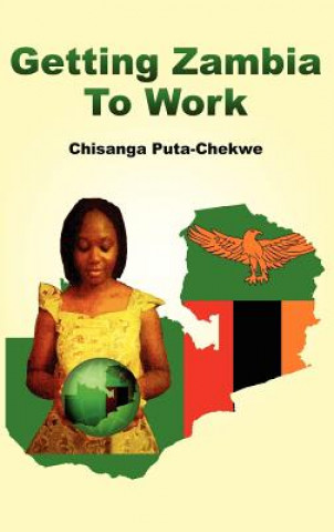 Kniha Getting Zambia to Work Chisanga Puta-Chekwe