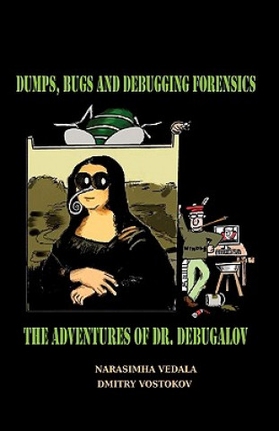 Kniha Dumps, Bugs and Debugging Forensics Narasimha Vedala
