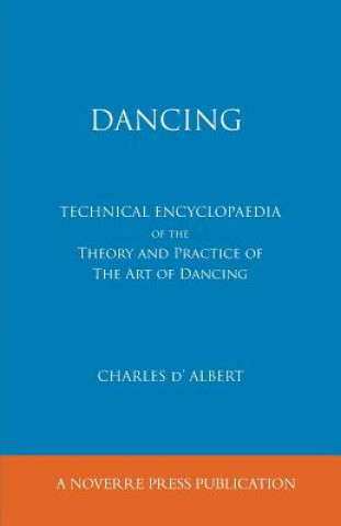 Книга Dancing, Technical Encyclopaedia of the Theory and Practice of the Art of Dancing. Charles d'Albert