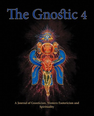 Kniha Gnostic 4 Inc Alan Moore on the Occult Scene and Stephan Hoeller Interview Andrew Phillip Smith