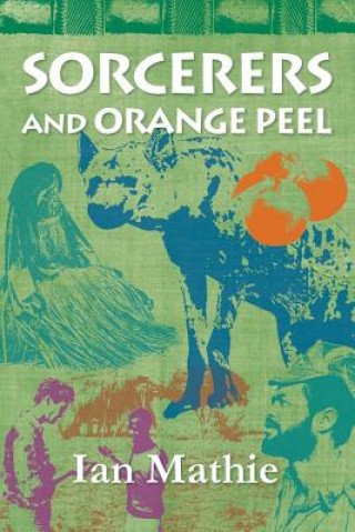 Könyv Sorcerers and Orange Peel Ian Mathie