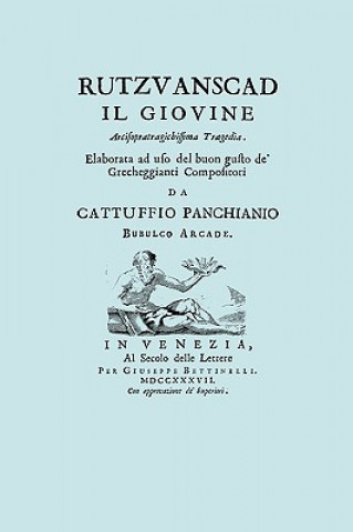 Kniha Rutzvanscad Il Giovine (Facsimile 1737) Arcisopratragichissima Tragedia, Elaborata Ad Uso Del Buon Gusto De Grecheggianti Compositori. Cattuffio Panchianio