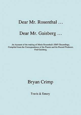 Book Dear Mr. Rosenthal ... Dear Mr. Gaisberg ... An Account of the Making of Moriz Rosenthal's HMV Recordings, Compiled from the Correspondence of the Pia Bryan Crimp