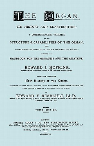 Könyv Organ, Its History and Construction ... and New History of the Organ [Reprint of 1877 Edition, 816 Pages]. Edward F. Rimbault