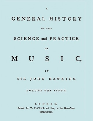 Carte General History of the Science and Practice of Music. Vol.5 of 5. [Facsimile of 1776 Edition of Vol. 5.] Sir John Hawkins
