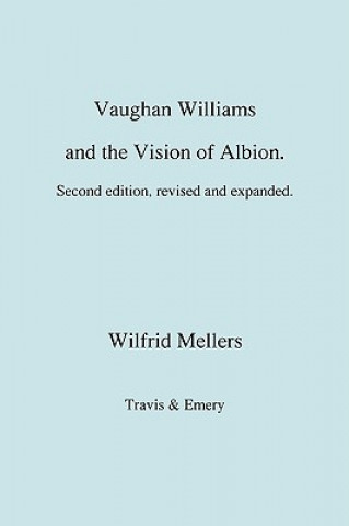 Carte Vaughan Williams and the Vision of Albion. (Second Revised Edition). Wilfrid Mellers
