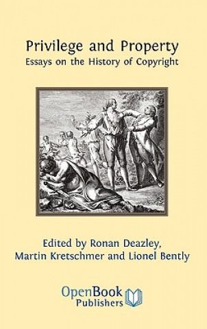 Könyv Privilege and Property. Essays on the History of Copyright Ronan Deazley