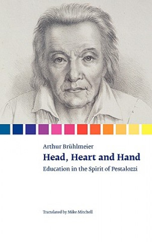 Könyv Head, Heart and Hand. Education in the Spirit of Pestalozzi Arthur Bruhlmeier