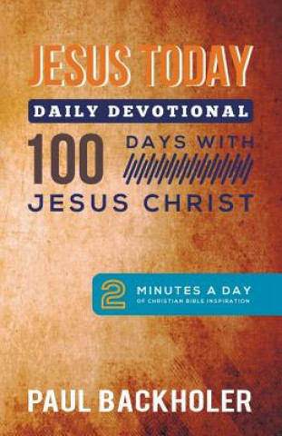 Kniha Jesus Today, Daily Devotional  -  100 Days with Jesus Christ Paul Backholer