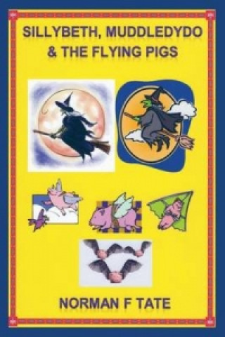 Książka Sillybeth, Muddledydo and the Flying Pigs Norman F Tate