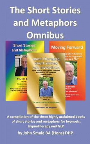 Carte Short Stories and Metaphors Omnibus. a Compilation of the Three Highly Acclaimed Books of Short Stories and Metaphors for Hypnosis, Hypnotherapy a John Smale