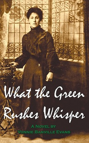 Książka What The Green Rushes Whisper Vonnie Banville Evans