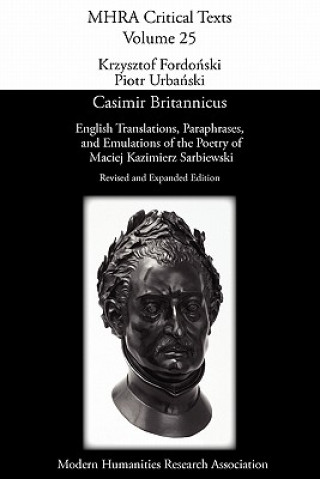 Carte Casimir Britannicus - English Translations, Paraphrases, and Emulations of the Poetry of Maciej Kazimierz Sarbiewski Maciej Kazimierz Sarbiewski