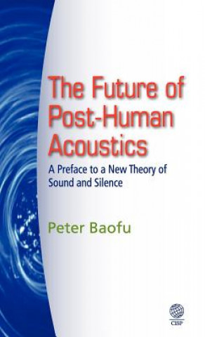 Könyv Future of Post-Human Acoustics Baofu