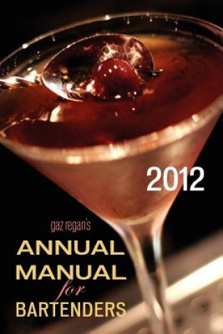 Kniha Gaz Regan's ANNUAL MANUAL for Bartenders, 2012 Gary Regan