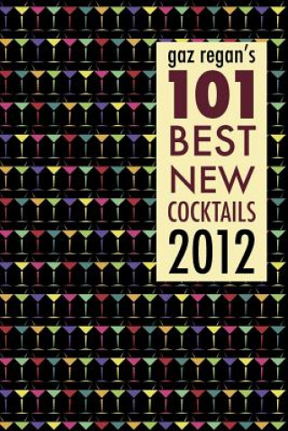 Книга Gaz Regan's 101 Best New Cocktails 2012 Gary Regan