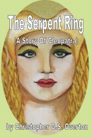 Книга Serpent Ring (a Story of Cleopatra) Christopher G.S. Overton