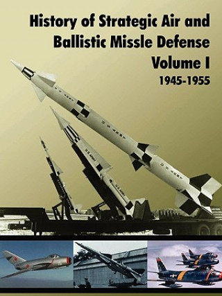 Kniha History of Strategic and Ballistic Missle Defense, Volume I U.S. Army Center of Military History