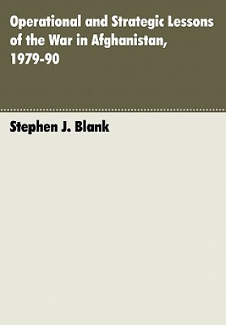Carte Operational and Strategic Lessons of the War in Afghanistan, 1979-90 Stephen J. Blank
